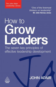 How to Grow Leaders by John Eric Adair