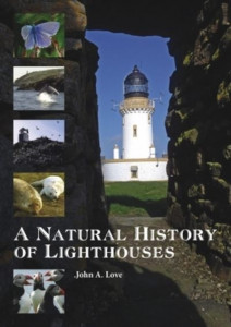 A Natural History of Lighthouses by John A. Love
