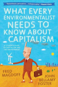 What Every Environmentalist Needs to Know About Capitalism by John Bellamy Foster