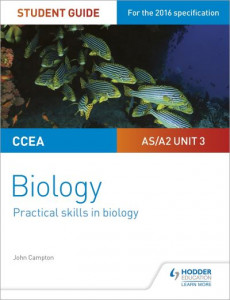 CCEA AS/A2 Biology. Unit 3 Practical Skills in Biology by John Campton