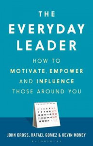 The Everyday Leader: How to Motivate, Empower and Influence Those Around You by John Cross (Hardback)