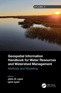 Geospatial Information Handbook for Water Resources and Watershed Management. Volume II Methods and Modelling by John G. Lyon (Hardback)