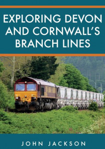 Exploring Devon and Cornwall's Branch Lines by John Jackson