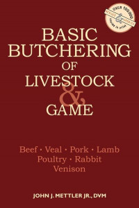 Basic Butchering of Livestock & Game by John J. Mettler