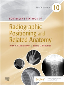 Bontrager's Textbook of Radiographic Positioning and Related Anatomy by John P. Lampignano (Hardback)