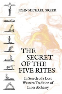 The Secret of the Five Rites by John Michael Greer