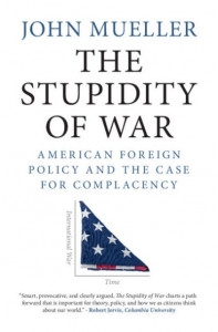The Stupidity of War by John E. Mueller (Hardback)