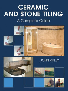 Ceramic and Stone Tiling by John Ripley (Hardback)