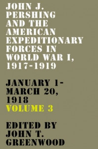John J. Pershing and the American Expeditionary Forces in World War I, 1917-1919 by John T. Greenwood (Hardback)
