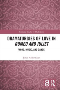 Dramaturgies of Love in Romeo and Juliet by Jonas Kellermann