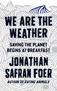 We are the Weather by Jonathan Safran Foer - Signed Edition