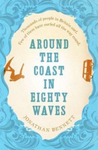 Around the Coast in Eighty Waves by Jonathan Bennett