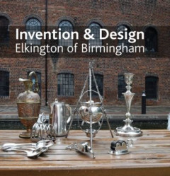 Invention & Design: Elkington of Birmingham by Jonathan Berg (Hardback)