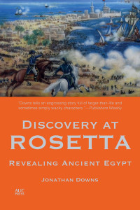 Discovery at Rosetta: Revealing Ancient Egypt by Jonathan Downs