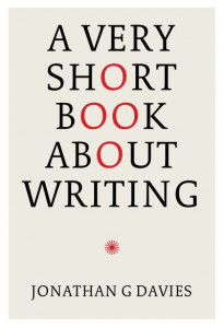 A Very Short Book About Writing by Jonathan G. Davies (Hardback)