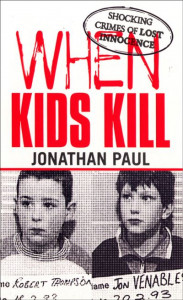 When Kids Kill by Jonathan Paul