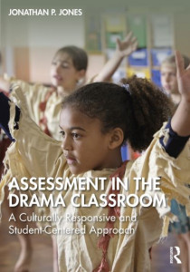 Assessment in the Drama Classroom by Jonathan P. Jones