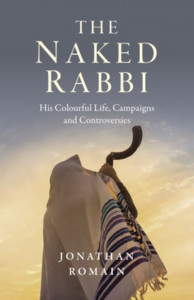 Naked Rabbi, The - His Colourful Life, Campaigns and Controversies by Jonathan Romain