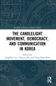 The Candlelight Movement, Democracy, and Communication in Korea by JongHwa Lee