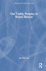 The Turkic Peoples in World History by Joo-Yup Lee (Hardback)