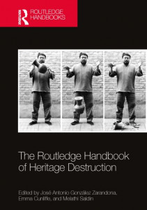 The Routledge Handbook of Heritage Destruction by José Antonio González Zarandona (Hardback)