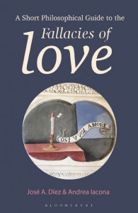 A Short Philosophical Guide to the Fallacies of Love by José A. Díez (Hardback)