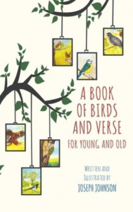 A Book of Birds and Verse for Young and Old by Joseph Johnson (Hardback)