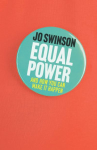 Equal Power: Gender Equality and How to Achieve It by Jo Swinson (Hardback)