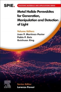Metal Halide Perovskites for Generation, Manipulation and Detection of Light by Juan P. Martinez-Pastor
