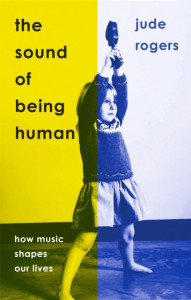 The Sound of Being Human by Jude Rogers - Signed Edition