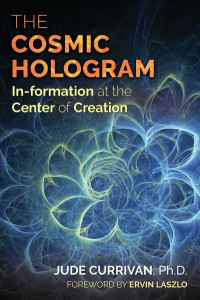 The Cosmic Hologram by Jude Currivan