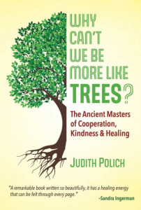 Why Can't We Be More Like Trees? by Judith Bluestone Polich