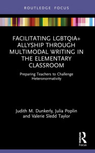 Facilitating LGBTQIA+ Allyship Through Multimodal Writing in the Elementary Classroom by Judith M. Dunkerly