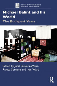 Michael Balint and His World by Judit Szekacs-Weisz