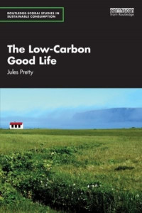 The Low-Carbon Good Life by Jules N. Pretty