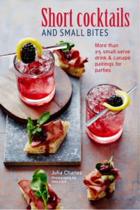 Short Cocktails and Small Bites by Julia Charles (Hardback)