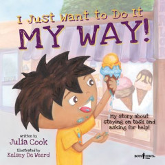 I Just Want to Do It My Way! by Julia Cook