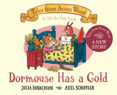 Dormouse Has a Cold (Book 9) by Julia Donaldson (Boardbook)