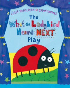 The What the Ladybird Heard Next Play by Julia Donaldson