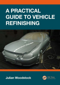 A Practical Guide to Vehicle Refinishing by Julian Woodstock