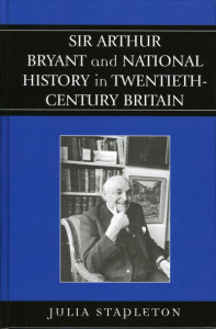 Sir Arthur Bryant and National History in Twentieth-Century Britain by Julia Stapleton (Hardback)