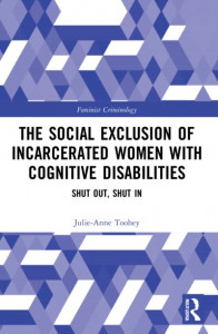 The Social Exclusion of Incarcerated Women With Cognitive Disabilities by Julie-Anne Toohey