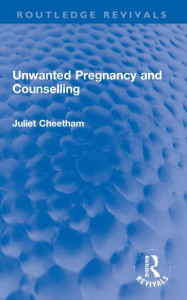 Unwanted Pregnancy and Counselling by Juliet Cheetham
