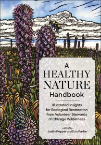 A Healthy Nature Handbook: Illustrated Insights for Ecological Restoration from Volunteer Stewards of Chicago Wilderness by Justin Pepper