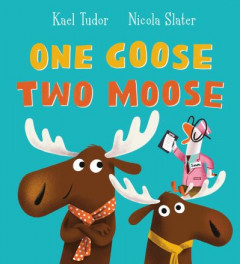 One Goose Two Moose by Kael Tudor