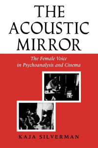 The Acoustic Mirror by Kaja Silverman