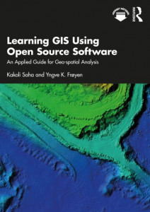 Learning GIS Using Open Source Software by Kakoli Saha