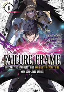 Failure Frame: I Became the Strongest and Annihilated Everything With Low-Level Spells (Manga) Vol. 8 (Book 8) by Kaoru Shinozaki