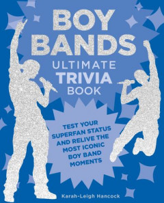 Boy Bands Ultimate Trivia Book by Karah-Leigh Hancock