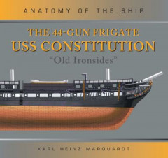 The 44-Gun Frigate USS Constitution 'Old Ironsides' by Karl Heinz Marquardt (Hardback)